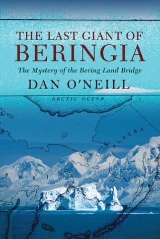 The Last Giant Of Beringia The Mystery Of The Bering Land Bridge Dan Oneill