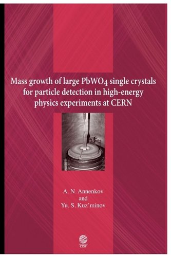 Mass Growth Of Large Pwo4 Single Crystals For Particle Detection In Highenergy Physics Experiments At Cern Aleksandr Nikolaevich Annenkov