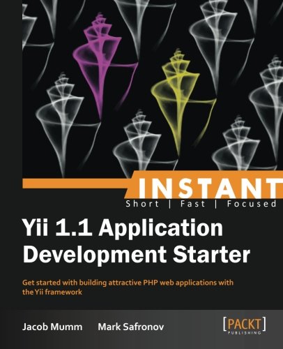 Instant Yii 11 Application Development Starter Jacob Mumm Mark Safronov