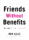 Friends Without Benefits What Teens Need To Know About A Great Sex Life Ron Luce