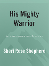 His Mighty Warrior A Treasure Map From Your King Sheri Rose Shepherd