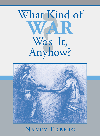 What Kind Of War Was It Anyhow Nancy Ekberg