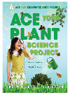 Ace Your Plant Science Project Great Science Fair Ideas Robert Gardner