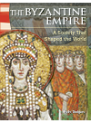 The Byzantine Empire A Society That Shaped The World Kelly Rodgers