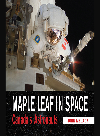 Maple Leaf In Space Canadas Astronauts John Melady