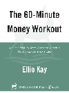 The 60minute Money Workout An Easy Stepbystep Guide To Getting Your Finances Into Shape Ellie Kay