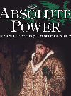 Absolute Power The Real Lives Of Europes Most Infamous Rulers Cs Denton