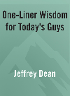Oneliner Wisdom For Todays Guys Jeffrey Dean