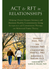 Act And Rft In Relationships Helping Clients Deepen Intimacy And Maintain Healthy Commitments Using Joanne Dahl
