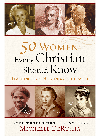 50 Women Every Christian Should Know Learning From Heroines Of The Faith Michelle Derusha