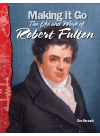 Making It Go The Life And Work Of Robert Fulton Don Herweck