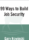 99 Ways To Build Job Security Gary Nowinski