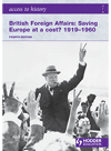 Access To History British Foreign Affairs Saving Europe At A Cost 19191960 Alan Farmer