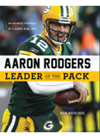 Aaron Rodgers Leader Of The Pack An Intimate Portrait Of A Super Bowl Mvp Rob Reischel