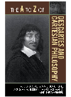 The A To Z Of Descartes And Cartesian Philosophy Roger Ariew