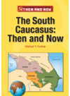 The South Caucasus Then And Now Michael V Uschan