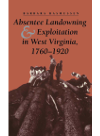 Absentee Landowning And Exploitation In West Virginia 17601920 Barbara Rasmussen