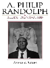 A Philip Randolph A Life In The Vanguard Andrew E Kersten