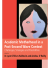 Academic Motherhood In A Postsecond Wave Context Challenges Strategies And Possibilities D Lynn Obrien Hallstein