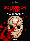 50 Horror Films The Mustsees Those That Changed The Genre And Those That Made History Roger Hauser