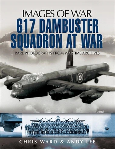 617 Dambuster Squadron At War 1st Edition Chris Ward Andy Lee