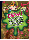 Eew Icky Sticky Gross Stuff In Your Body