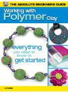 The Absolute Beginners Guide Working With Polymer Clay Lori Wilkes