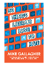 50 Things Liberals Love To Hate Mike Gallagher