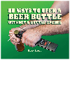 99 Ways To Open A Beer Bottle Without A Bottle Opener Brett Stern