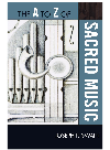 The A To Z Of Sacred Music Joseph P Swain