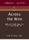 Across The Wire Life And Hard Times On The Mexican Border Luis Urrea
