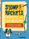Stomp Rockets Catapults And Kaleidoscopes 30 Amazing Science Projects You Can Build For Less Than 1 Curt Gabrielson