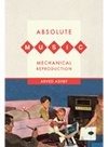 Absolute Music Mechanical Reproduction Arved Ashby