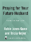 Praying For Your Future Husband Preparing Your Heart For His Robin Jones Gunn