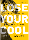 Lose Your Cool Revised And Expanded Edition Discovering A Passion That Changes You And The World Zach Hunter