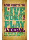 538 Ways To Live Work And Play Like A Liberal Justin Krebs