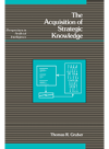 The Acquisition Of Strategic Knowledge Thomas R Gruber