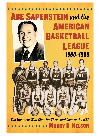 Abe Saperstein And The American Basketball League 19601963 The Upstarts Who Shot For Three And Lost To The Nba Murry R Nelson