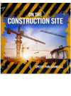 On The Construction Site Speedy Publishing