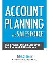 Account Planning In Salesforce Unlock Revenue From Big Customers To Turn Them Into Bigger Customers Donal Daly