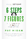 6 Steps To 7 Figures A Real Estate Professionals Guide To Building Wealth And Creating Your Own Pat Hiban