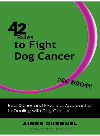 42 Rules To Fight Dog Cancer Real Stories And Practical Approaches To Dealing With Dog Cancer Aimee Quemuel