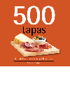 500 Tapas The Only Tapas Compendium Youll Ever Need Christine Watson