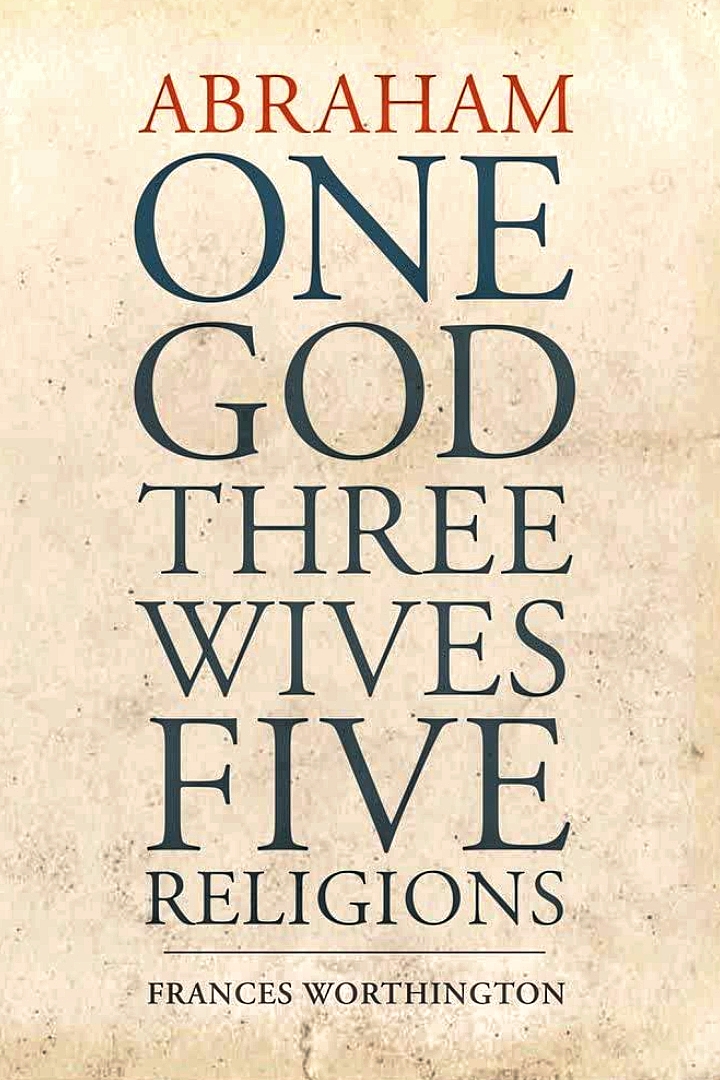 Abraham One God Three Wives Five Religions Frances Worthington