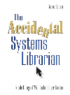 The Accidental Systems Librarian Nicole C Engard Rachel Singer Gordon