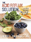 The Acid Reflux Solution A Cookbook And Lifestyle Guide For Healing Heartburn Naturally Dr Jorge E Rodriguez