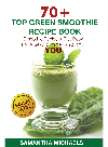 70 Top Green Smoothie Recipe Book Smoothie Recipe Diet Book For A Sexy Slimmer Youthful You With Recipe Samantha Michaels