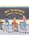 My Teacher Likes To Say Denise Brennannelson Jane Monroe Donovan