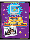 Present It Creating And Sharing A Slide Show Ann Truesdell