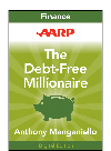 Aarp The Debtfree Millionaire Winning Strategies To Creating Great Credit And Retiring Rich Anthony Manganiello